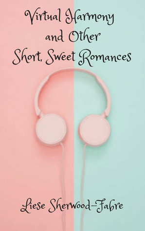 Virtual Harmony and Other Short, Sweet Romances by Liese Sherwood-Fabre