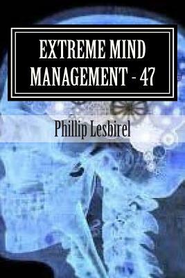 Extreme Mind Management - Experiment 47: X M M-47 by Phillip Lesbirel