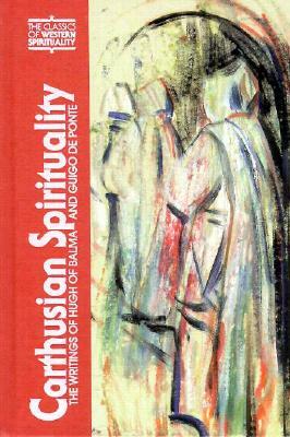Carthusian Spirituality: The Writings of Hugh of Balma and Guigo de Ponte by Dennis D. Martin, Guigues, Hugh