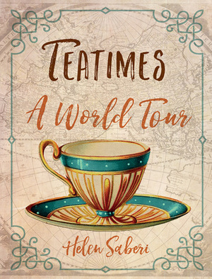 Teatimes: A World Tour by Helen Saberi