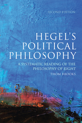 Hegel's Political Philosophy: A Systematic Reading of the Philosophy of Right by Thom Brooks