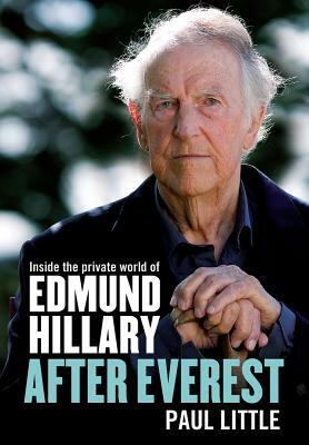 After Everest: Inside the Private World of Edmund Hillary by Paul Little, Carolyne Meny-Yee