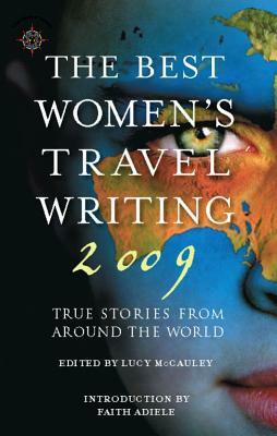 The Best Women's Travel Writing: True Stories from Around the World by Faith Adiele