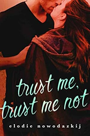 Trust Me, Trust Me Not by Elodie Nowodazkij