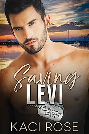 Saving Levi : Friends to Lovers, Military Romance by Kaci Rose