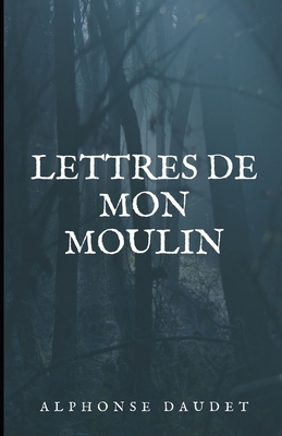 Lettres de mon moulin Illustree by Alphonse Daudet