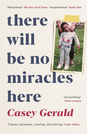 There Will Be No Miracles Here: A memoir from the dark side of the American Dream by Casey Gerald