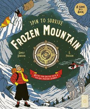 Spin to Survive: Frozen Mountain: Decide your destiny with a pop-out fortune spinner by Emily Hawkins, Emily Hawkins, R. Fresson