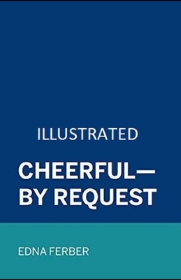 Cheerful-By Request Illustrated by Edna Ferber