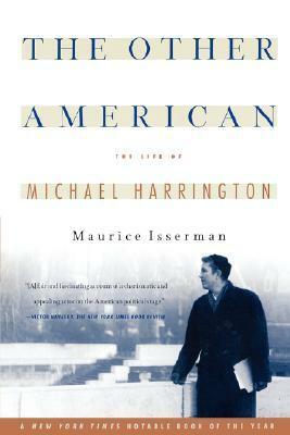 The Other American: The Life Of Michael Harrington by Maurice Isserman