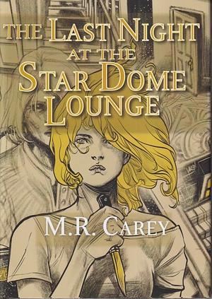 The Last Night at the Star Dome Lounge by M.R. Carey