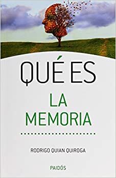 Qué es la memoria by Rodrigo Quian Quiroga