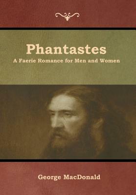 Phantastes: A Faerie Romance for Men and Women by George MacDonald