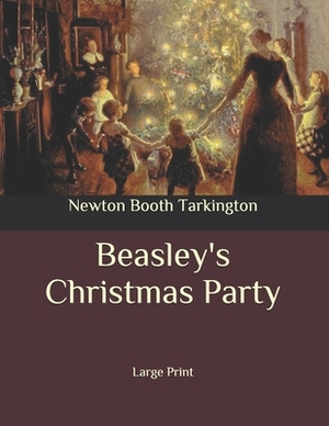 Beasley's Christmas Party: Large Print by Booth Tarkington