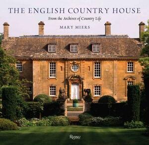 The English Country House: From the Archives of Country Life by Mary Miers