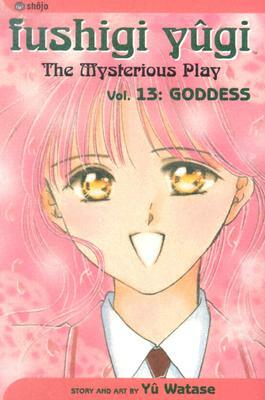 Fushigi Yûgi: The Mysterious Play, Vol. 13: Goddess by Yuu Watase