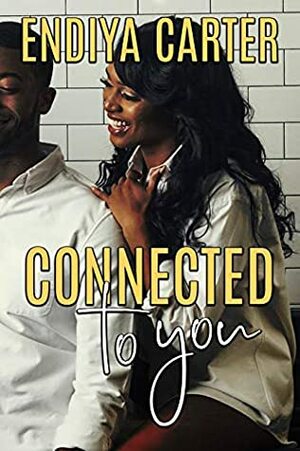Connected to You by Endiya Carter