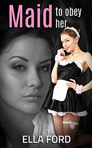 Maid To Obey Her by Ella Ford