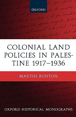 Colonial Land Policies in Palestine 1917-1936 by Martin Bunton