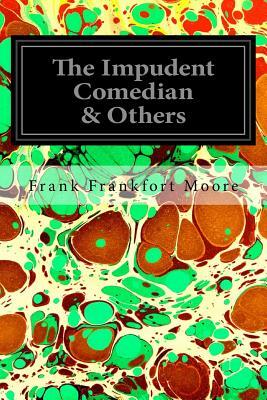 The Impudent Comedian & Others by Frank Frankfort Moore