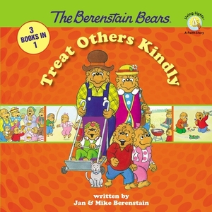 The Berenstain Bears Treat Others Kindly by Stan Berenstain, Jan Berenstain, Mike Berenstain