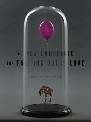 A New Language For Falling Out of Love by Meghan Privitello