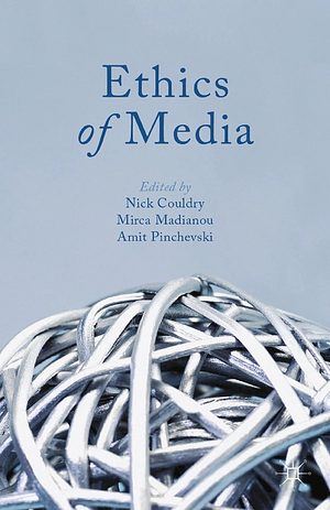 Ethics of Media by Mirca Madianou, Amit Pinchevski, Nick Couldry