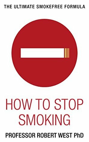 How to Stop Smoking: The Ultimate SMOKEFREE FORMULA by Chris Smyth, Robert West, Jamie West