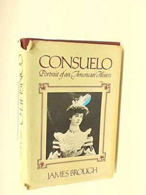 Consuelo: Portrait Of An American Heiress by James Brough