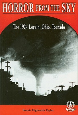 Horror from the Sky: The 1924 Lorain, Ohio, Tornado by Bonnie Highsmith Taylor
