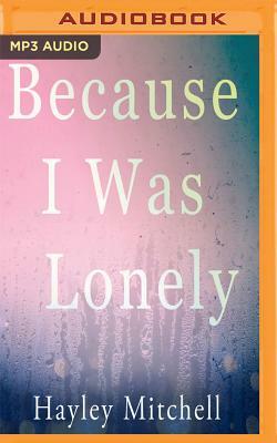 Because I Was Lonely by Hayley Mitchell