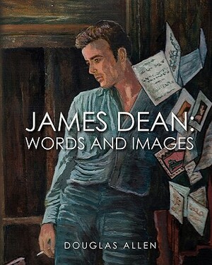 James Dean Words and Images by Douglas Allen