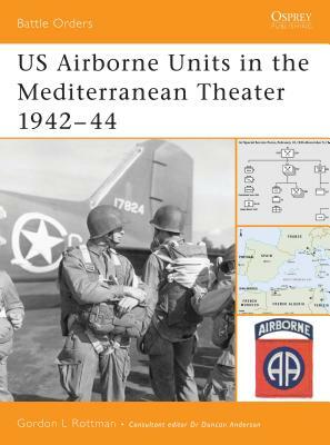 Us Airborne Units in the Mediterranean Theater 1942-44 by Gordon L. Rottman