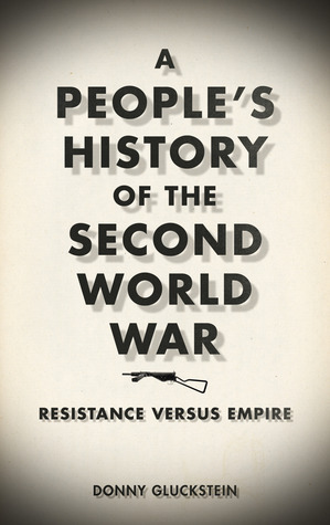 A People's History of the Second World War: Resistance Versus Empire by Donny Gluckstein