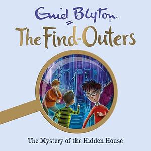 The Mystery of the Hidden House by Enid Blyton