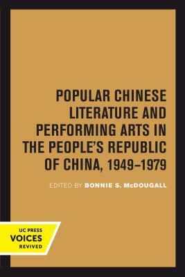 Popular Chinese Literature and Performing Arts in the People's Republic of China, 1949-1979, Volume 2 by Bonnie S. McDougall