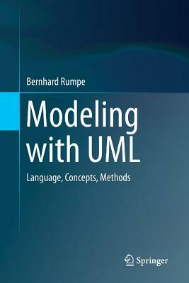 Modeling with UML: Language, Concepts, Methods by Bernhard Rumpe