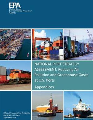 National Port Strategy Assessment: Reducing Air Pollution and Greenhouse Gases at U.S. Ports: Appendices by U. S. Environmental Protection Agency