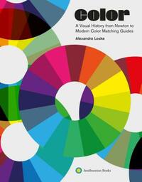 Color: A Visual History from Newton to Modern Color Matching Guides by Alexandra Loske