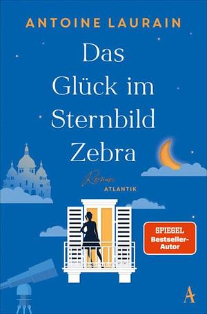 Das Glück im Sternbild Zebra: Roman by Antoine Laurain