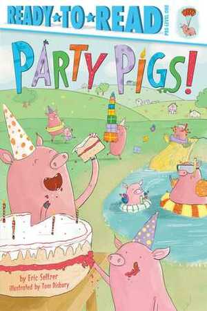 Party Pigs! by Eric Seltzer, Tom Disbury