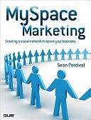 MySpace Marketing: Creating a Social Network to Boom Your Business by Sean Percival