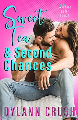 Sweet Tea & Second Chances by Dylann Crush