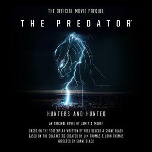 The Predator: Hunters and Hunted: The Official Movie Prequel by James A. Moore