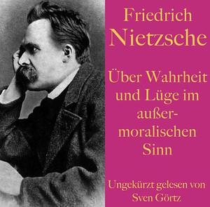 Über Wahrheit und Lüge im außermoralischen Sinn by Friedrich Nietzsche