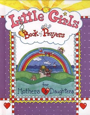 Little Girls Book of Prayers for Mothers and Daughters by Carolyn Larsen