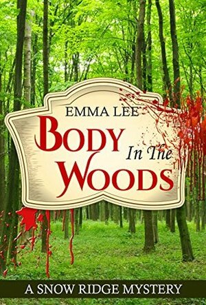 Body In The Woods: A Small Town Mystery by Emma Lee