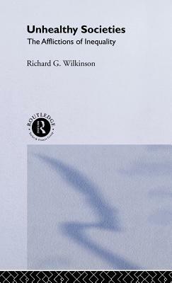 Unhealthy Societies: The Afflictions of Inequality by Richard G. Wilkinson