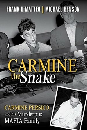 Carmine the Snake: Carmine Persico and His Murderous Mafia Family by Michael Benson, Frank DiMatteo