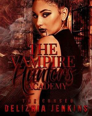 The Vampire Hunters Academy : The Cursed by Delizhia Jenkins